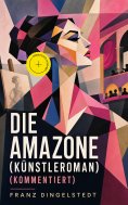 eBook: Die Amazone (Künstleroman) (Kommentiert)