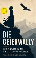 eBook: Die Geierwally - Der einsame Kampf einer Frau (Kommentiert)