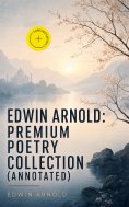 ebook: Edwin Arnold: Premium Poetry Collection (Annotated)