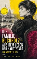 eBook: Die Familie Buchholz - Aus dem Leben der Hauptstadt (Kommentiert)