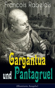 eBook: Gargantua und Pantagruel (Illustrierte Ausgabe)