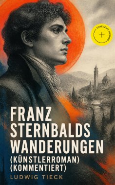 eBook: Franz Sternbalds Wanderungen (Künstlerroman) (Kommentiert)