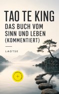 eBook: Tao Te King - Das Buch vom Sinn und Leben (Kommentiert)