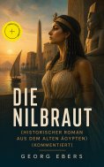 eBook: Die Nilbraut (Historischer Roman aus dem alten Ägypten) (Kommentiert)