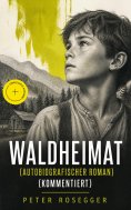 eBook: Waldheimat (Autobiografischer Roman) (Kommentiert)
