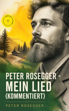 ebook: Peter Rosegger - Mein Lied (Kommentiert)