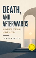 ebook: Death, and Afterwards (Complete Edition) (Annotated)