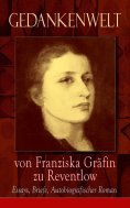 ebook: Gedankenwelt von Franziska Gräfin zu Reventlow: Essays, Briefe, Autobiografischer Roman