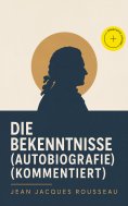 eBook: Die Bekenntnisse (Autobiografie) (Kommentiert)
