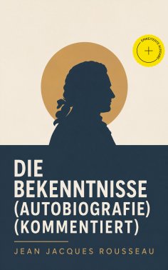 eBook: Die Bekenntnisse (Autobiografie) (Kommentiert)