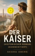 eBook: Der Kaiser (Historischer Roman) (Kommentiert)