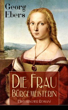 eBook: Die Frau Bürgemeisterin (Historischer Roman)