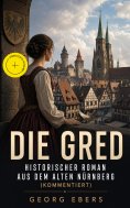 eBook: Die Gred - Historischer Roman aus dem alten Nürnberg (Kommentiert)