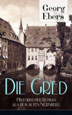 ebook: Die Gred - Historischer Roman aus dem alten Nürnberg