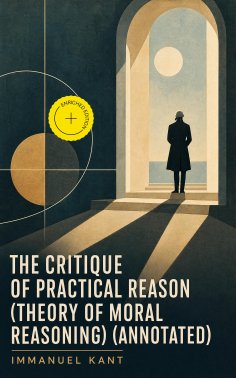 eBook: The Critique of Practical Reason (Theory of Moral Reasoning) (Annotated)