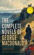 ebook: The Complete Novels of George MacDonald (Illustrated) (Annotated)