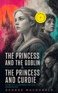 ebook: The Princess and the Goblin & The Princess and Curdie (Complete Illustrated Edition) (Annotated)