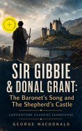eBook: SIR GIBBIE & DONAL GRANT: The Baronet's Song and The Shepherd's Castle (Adventure Classic) (Annotate