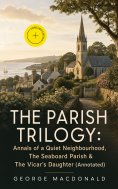 ebook: THE PARISH TRILOGY: Annals of a Quiet Neighbourhood, The Seaboard Parish & The Vicar's Daughter (Ann