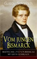 eBook: Vom jungen Bismarck - Briefwechsel Otto von Bismarcks mit Gustav Scharlach