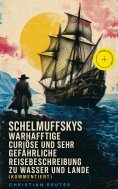 eBook: Schelmuffskys warhafftige curiöse und sehr gefährliche Reisebeschreibung zu Wasser und Lande (Kommen