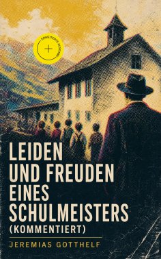 eBook: Leiden und Freuden eines Schulmeisters (Kommentiert)