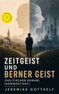 ebook: Zeitgeist und Berner Geist (Politischer Roman) (Kommentiert)