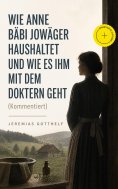 ebook: Wie Anne Bäbi Jowäger haushaltet und wie es ihm mit dem Doktern geht (Kommentiert)