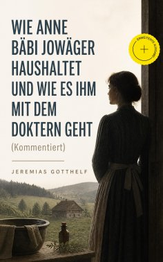 ebook: Wie Anne Bäbi Jowäger haushaltet und wie es ihm mit dem Doktern geht (Kommentiert)