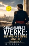 eBook: Gesammelte Werke: Historische Romane + Novellen (Kommentiert)