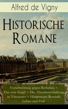 ebook: Historische Romane: Verschwörung gegen Richelieu + Das rote Siegel + Die Abendunterhaltung in Vincen
