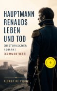 eBook: Hauptmann Renauds Leben und Tod (Historischer Roman) (Kommentiert)