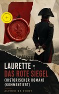 eBook: Laurette - Das rote Siegel (Historischer Roman) (Kommentiert)