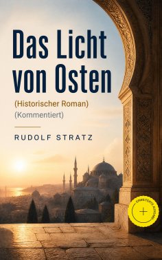 ebook: Das Licht von Osten (Historischer Roman) (Kommentiert)