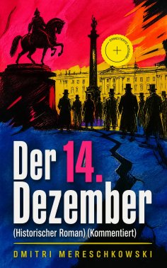 eBook: Der 14. Dezember (Historischer Roman) (Kommentiert)