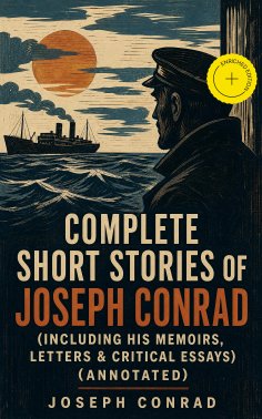 ebook: Complete Short Stories of Joseph Conrad (Including His Memoirs, Letters & Critical Essays) (Annotate