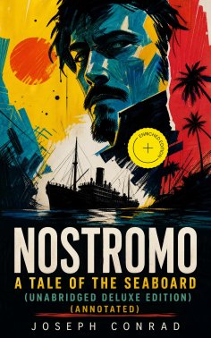 ebook: Nostromo - A Tale of the Seaboard (Unabridged Deluxe Edition) (Annotated)