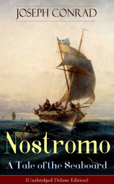 ebook: Nostromo - A Tale of the Seaboard (Unabridged Deluxe Edition)