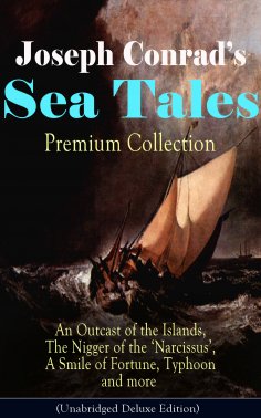ebook: Joseph Conrad's Sea Tales - Premium Collection: An Outcast of the Islands, The Nigger of the 'Narcis