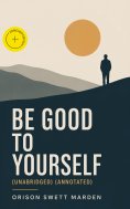 eBook: Be Good To Yourself (Unabridged) (Annotated)