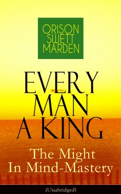 eBook: Every Man A King - The Might In Mind-Mastery (Unabridged)