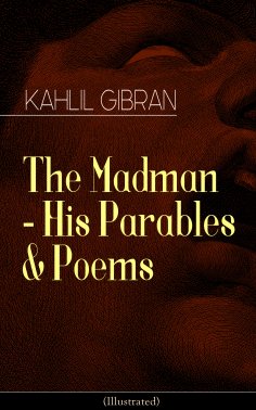 ebook: The Madman - His Parables & Poems (Illustrated)