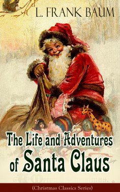 eBook: The Life and Adventures of Santa Claus (Christmas Classics Series)