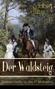 eBook: Der Waldsteig (Liebesgeschichte aus dem 19. Jahrhundert)