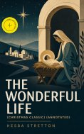 ebook: The Wonderful Life (Christmas Classic) (Annotated)