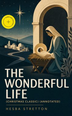 ebook: The Wonderful Life (Christmas Classic) (Annotated)