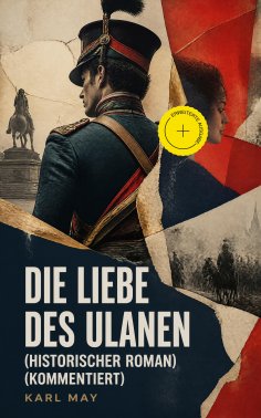 eBook: Die Liebe des Ulanen (Historischer Roman) (Kommentiert)