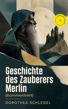 ebook: Geschichte des Zauberers Merlin (Kommentiert)