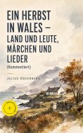 eBook: Ein Herbst in Wales - Land und Leute, Märchen und Lieder (Kommentiert)
