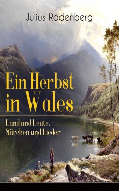 ebook: Ein Herbst in Wales - Land und Leute, Märchen und Lieder